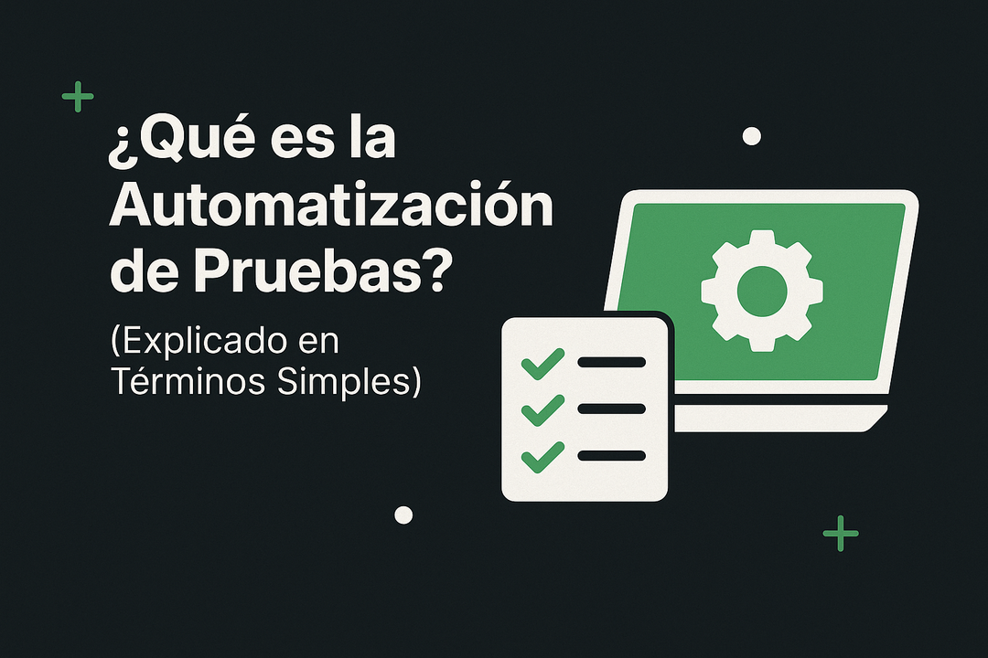 ¿Qué es la Automatización de Pruebas? (Explicado en Términos Simples)