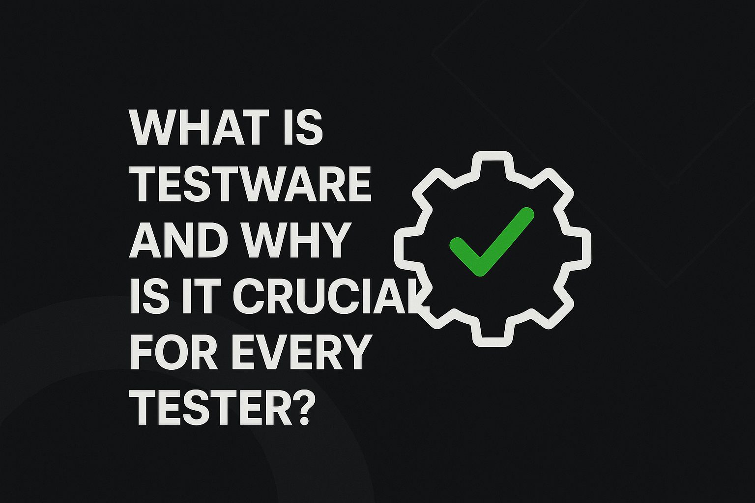 What is Testware and Why is it Crucial for Every Tester? – Cool Testers