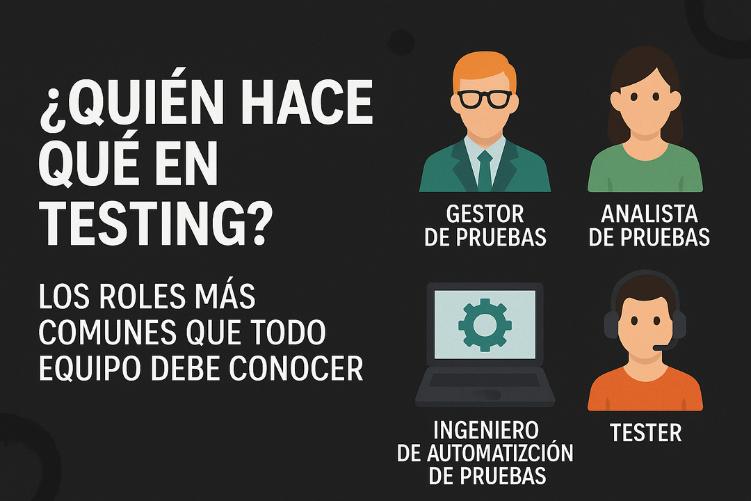 ¿Quién hace qué en testing? Los roles más comunes que todo equipo debe conocer