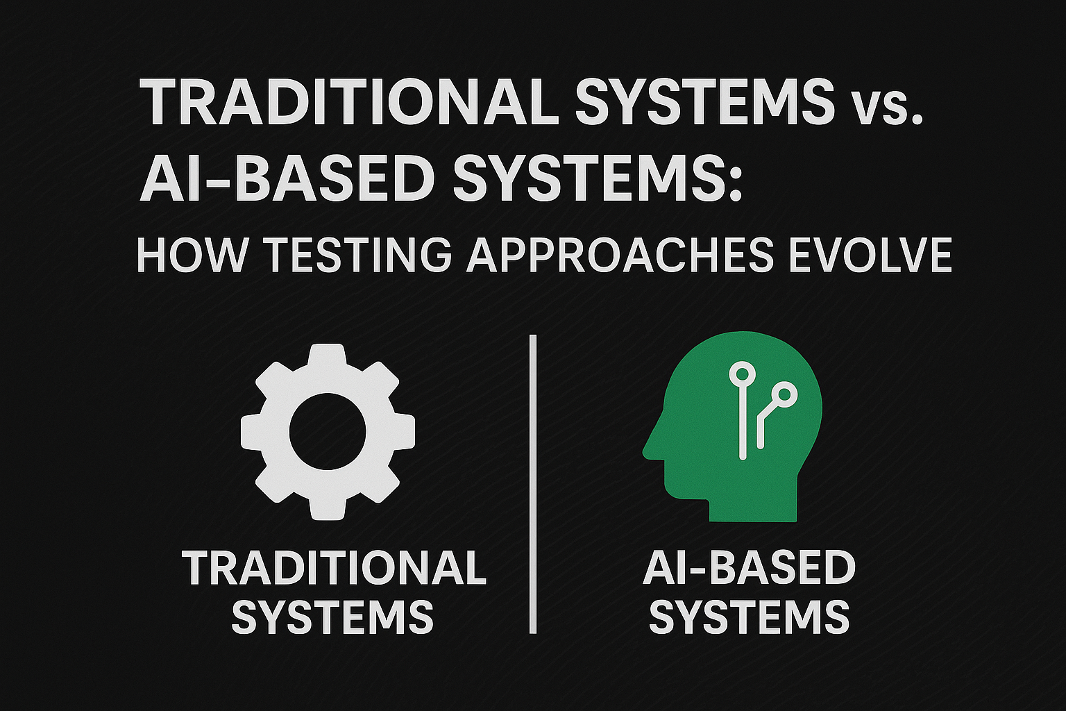 Traditional Systems vs. AI-Based Systems: How Testing Approaches Evolv ...