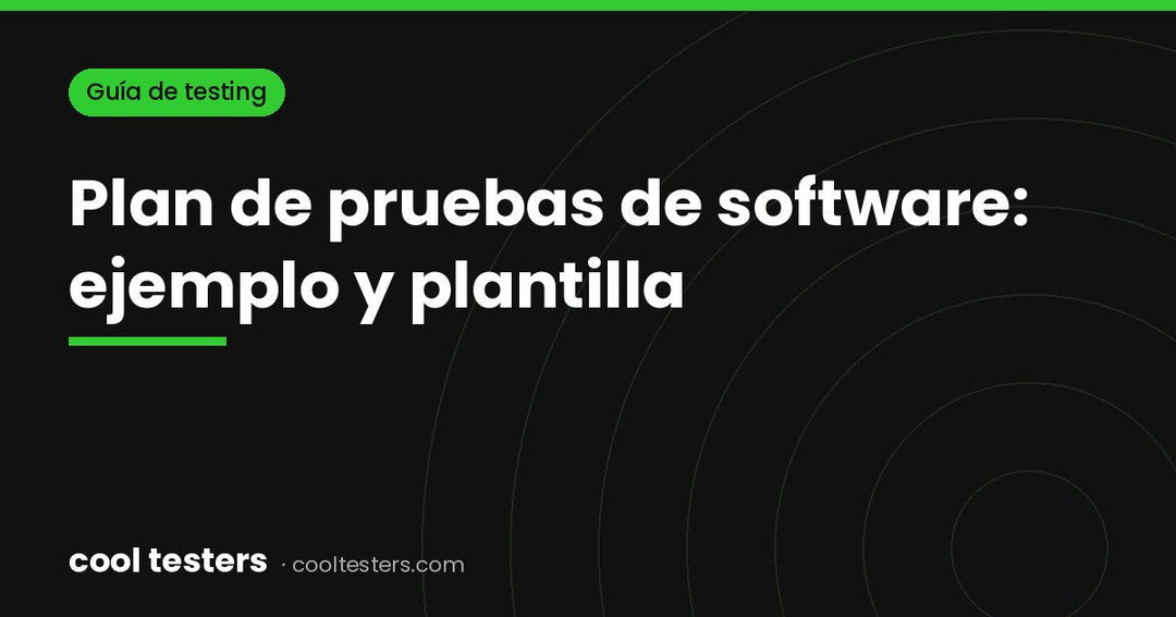 Plan de pruebas de software: qué incluye, ejemplo y plantilla