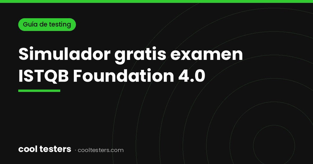 Simulador examen ISTQB Foundation 4.0 gratis: 15 preguntas con respuestas explicadas
