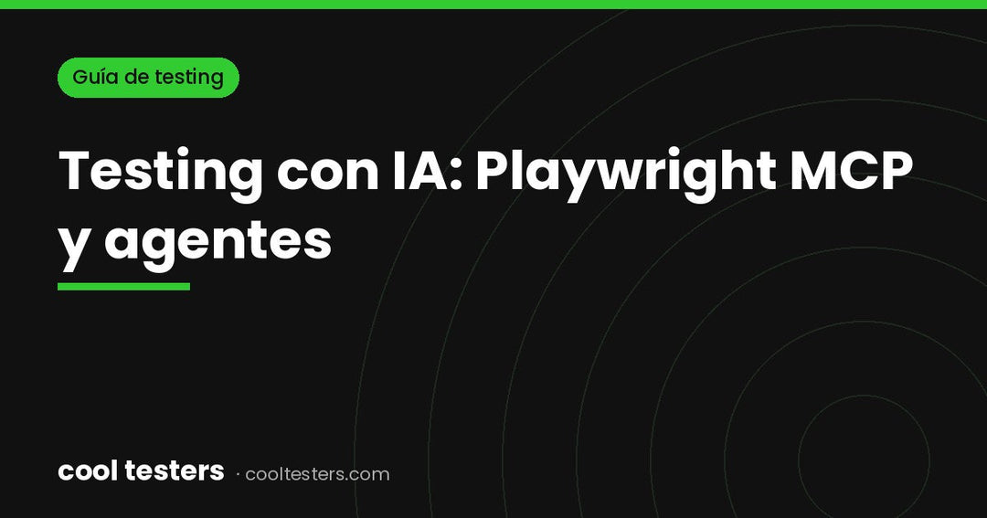 Testing con IA en 2027: cómo usar Playwright MCP y agentes de IA para probar software